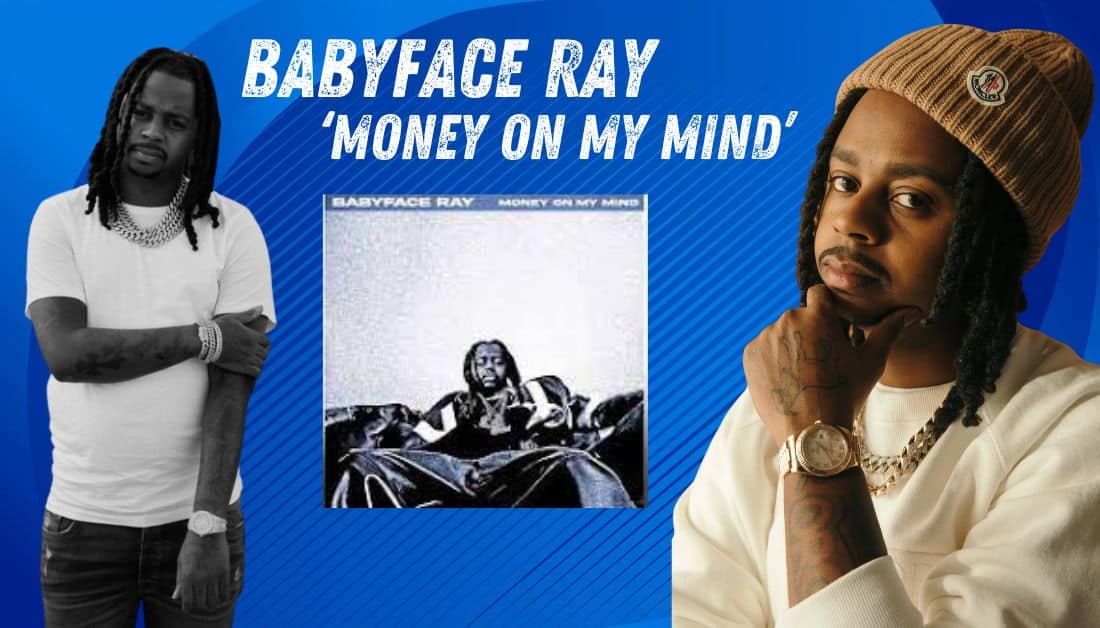 Babyface Ray Sets The Mood With ‘Money On My Mind’