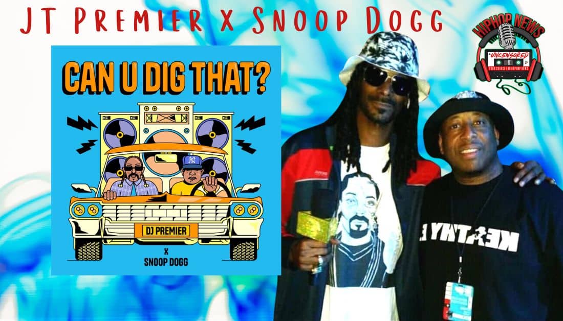 DJ Premier and Snoop Dogg Drop ‘Can U Dig That?’ Lyric Video