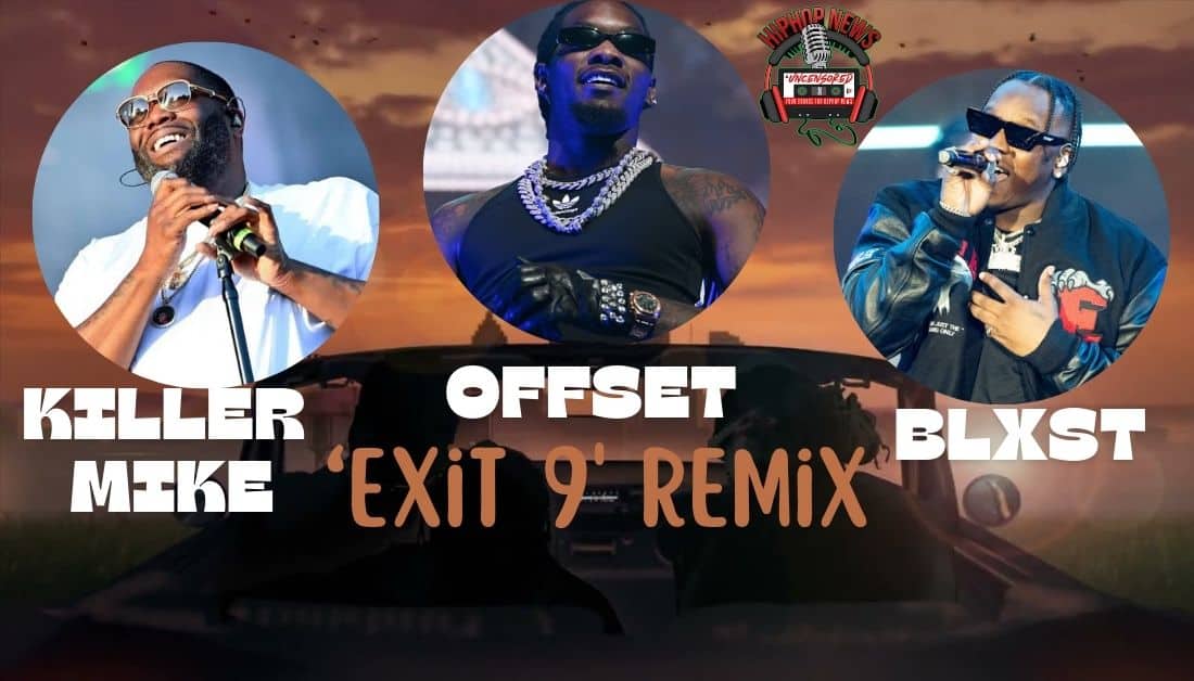 Atlanta’s Finest Unite: Killer Mike, Offset, and Blxst Drop ‘Exit 9’ Remix