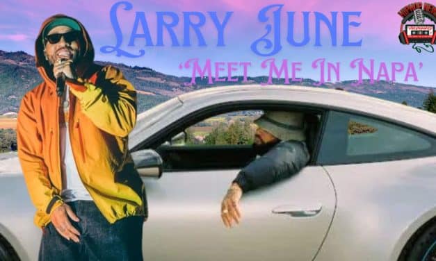 Larry June’s Smooth Vibes: ‘Meet Me In Napa’ Video