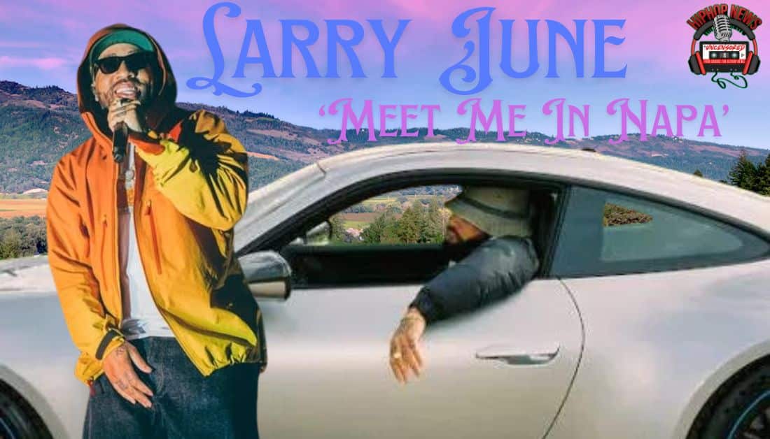 Larry June’s Smooth Vibes: ‘Meet Me In Napa’ Video