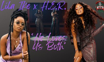 Dueling Divas: Lila Ike and H.E.R. Release ‘He Loves Us Both’ Music Video