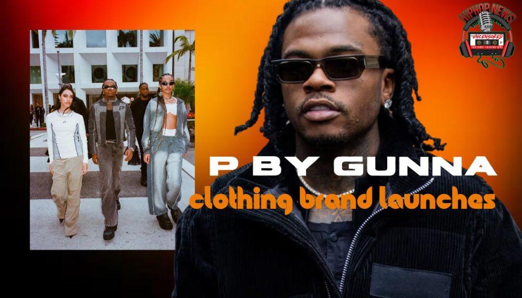 Gunna Debuts ‘P by Gunna’ Clothing Line In First Premium Collaboration