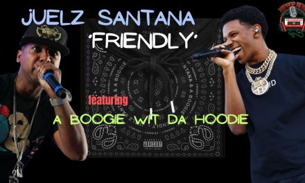 Juelz Santana Releases Highly-Anticipated ‘Friendly’ Audio with A Boogie Wit Da Hoodie