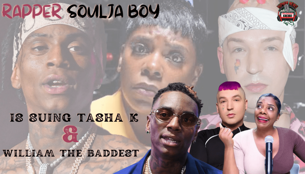 Soulja Boy Sues Tasha K Over Rumored Affair With William Da Baddest