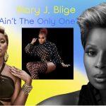 Mary J. Blige’s “You Ain’t The Only One” Video Lifts Fans’ Spirits