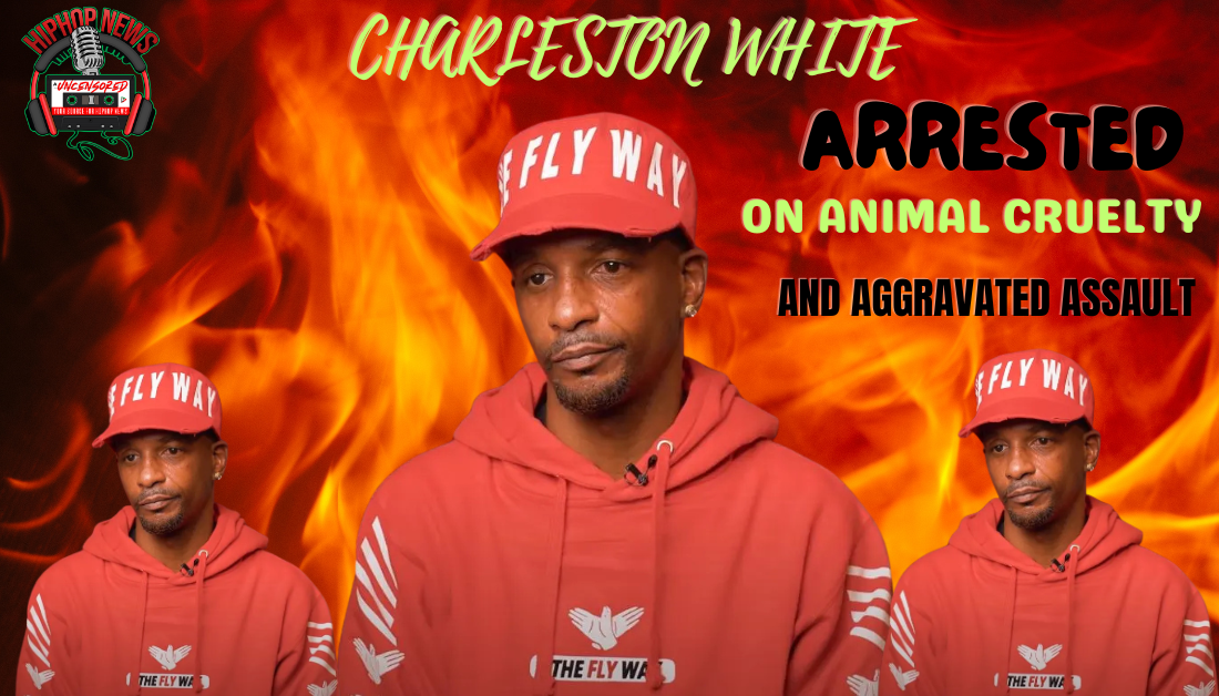 Charleston White Arrested For Animal Cruelty And Aggravated Assault