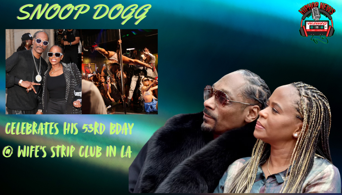 Snoop Dogg’s LA Strip Club 53rd Birthday Bash