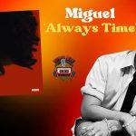 Miguel Unveils Emotional Music Video for ‘Always Time’