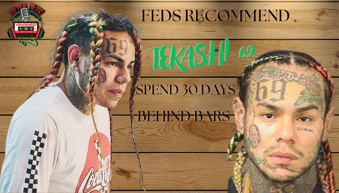 Federal Authorities Recommend 30-Day Jail Extension For Tekashi 69