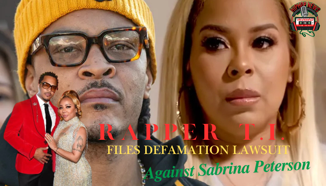 T.I. Takes Legal Action Against Sabrina Peterson For Defamation