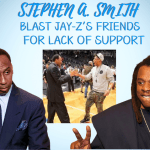 Stephen A. Smith Criticizes Jay-Z’s Friends For Lack Of Support