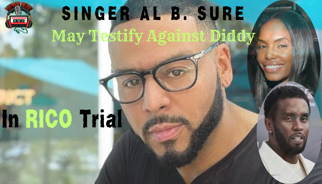 Singer Al B Sure May testify In Diddy’s RICO Trial