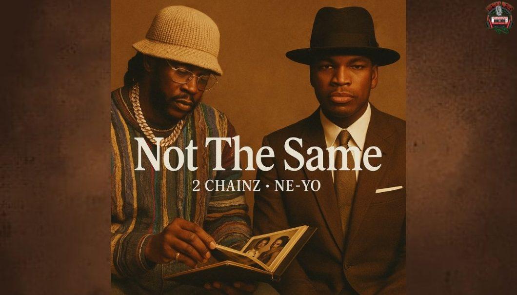 2 Chainz and Ne-Yo Tap Into the Past in Nostalgic ‘Not The Same’