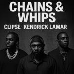 The Return of Clipse – ‘Chains & Whips’ Featuring Kendrick Lamar