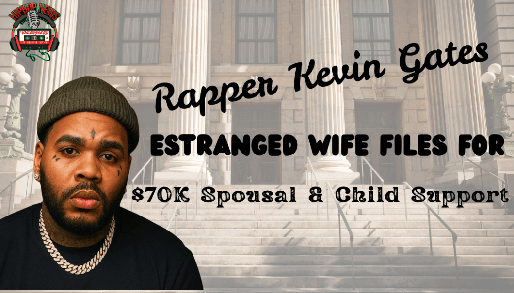 Kevin Gates’ Wife Seeks $70k Monthly Support