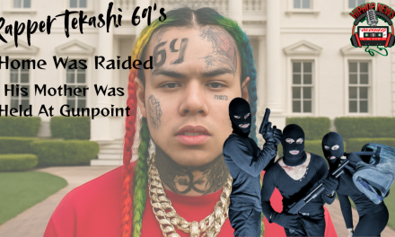 Tekashi 69’s Mother Was Held At Gun Point In Home Evasion