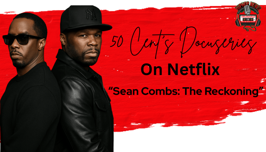 50 Cent’s Netflix Doc On Sean Combs