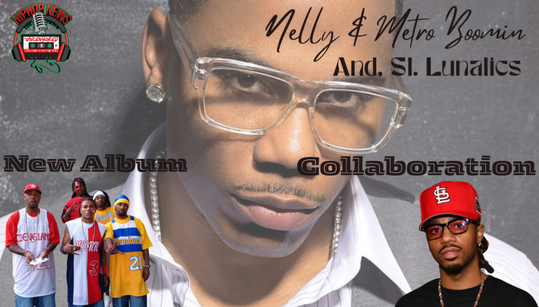 Nelly Enlists Metro Boomin For St. Lunatics Album - Hip Hop News Uncensored