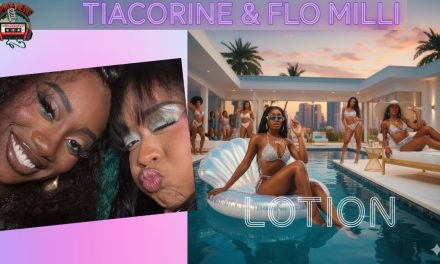TiaCorine and Flo Milli Drop Sizzling “Lotion” Music Video!