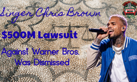 Chris Brown’s $500 Million Defamation Lawsuit Dismissed