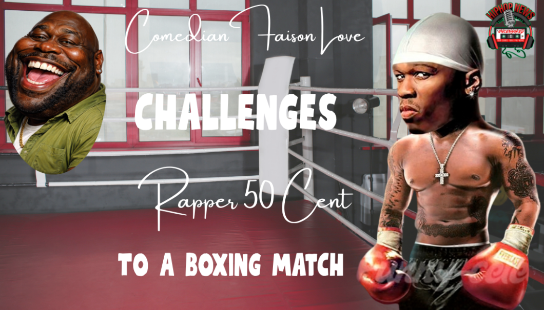 Faizon Love Challenges 50 Cent To A Fight After Viral Meme War
