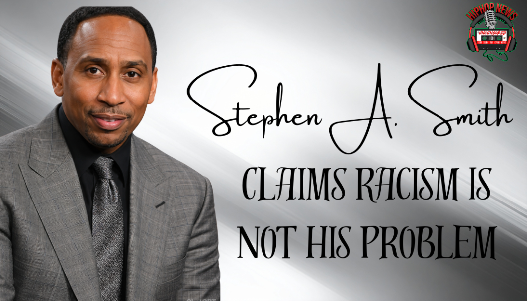 Stephen A Smith Claims Racism Is Not His Problem