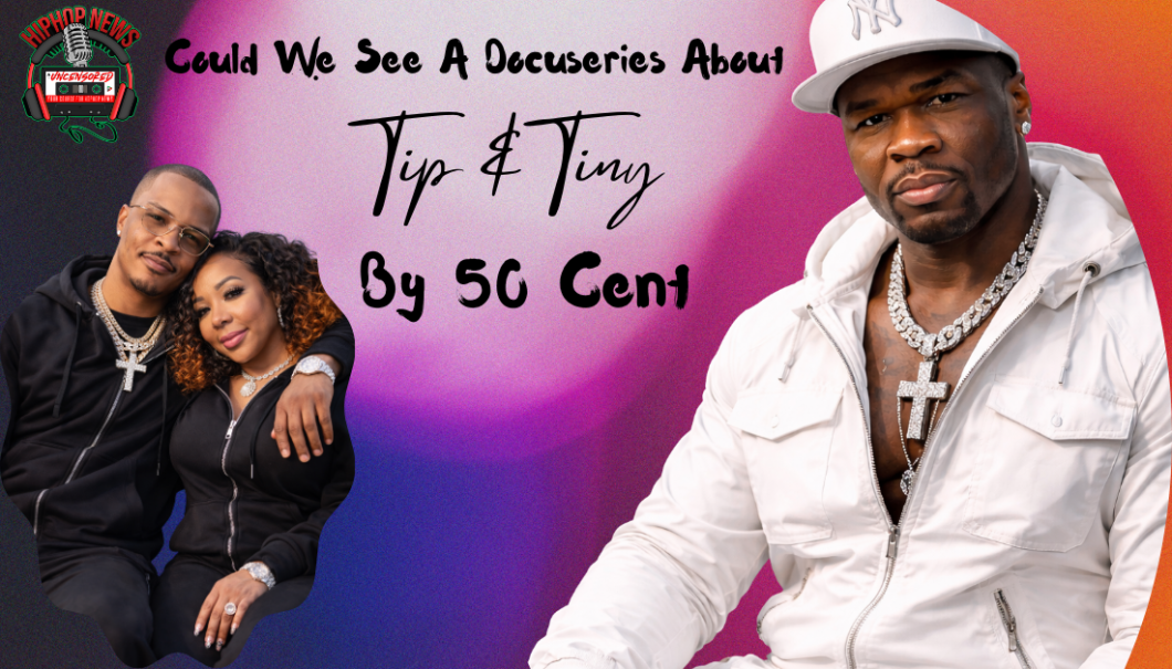 Is 50 Cent Planning To Do A Docuseries On Tip Harris?
