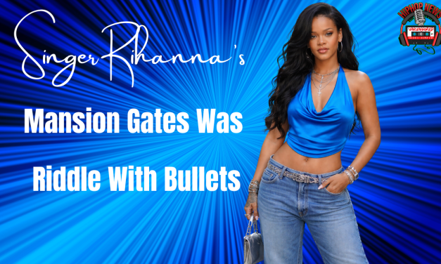 Singer Rihanna’s Home Hit By Gunfire