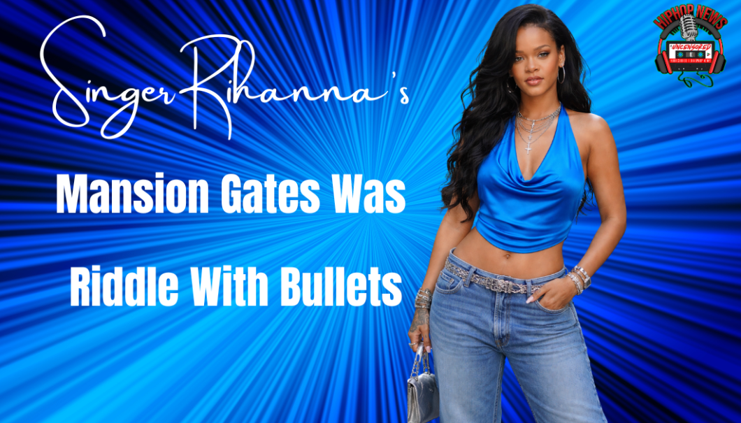 Singer Rihanna’s Home Hit By Gunfire
