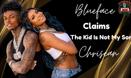 Rapper Blueface Continues To Say Chrisean’ Son Is Not His