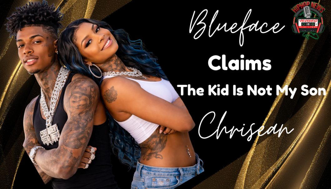 Rapper Blueface Continues To Say Chrisean’ Son Is Not His