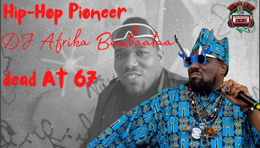 Hip Hop Pioneer DJ Afrika Bambaataa Has Died