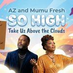 AZ and Mumu Fresh Take Us Above the Clouds with “So High”