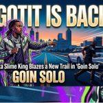 Lil Gotit Is Back: The Atlanta Slime King Blazes a New Trail in ‘Goin Solo’