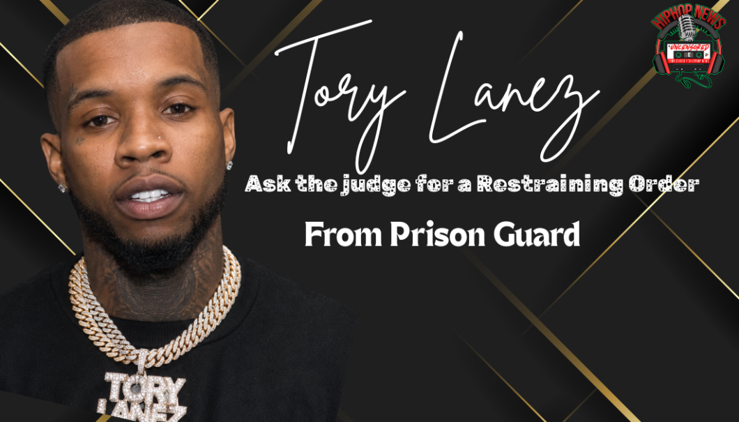 Tory Lanez Is Asking The Judge For A Restraining Order