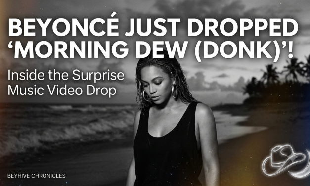 Beyoncé Makes Surprise Drop of Visual for ‘MORNING DEW (DONK)’