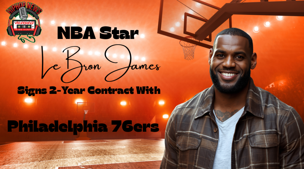 LeBron James Has Signed With The Philadelphia 76ers