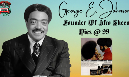 Founder Of Afro Sheen George E. Johnson Dies At 99