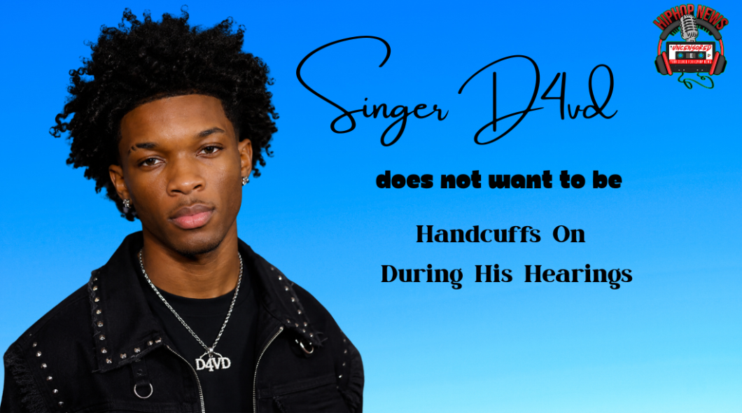 Singer D4vd Does Not Want To Be Handcuffed While In Court