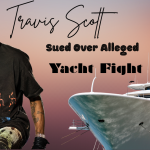 Travis Scott Is Being Sued Over Alleged Yacht Fight