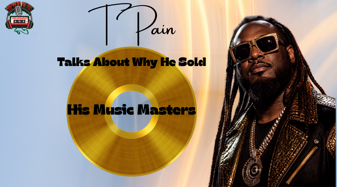 T Pain Talks About Why He Sold His Masters